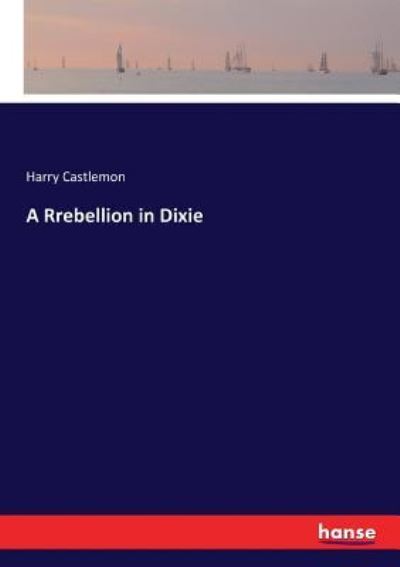 Cover for Harry Castlemon · A Rrebellion in Dixie (Taschenbuch) (2017)