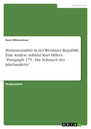 Cover for Sven Ottenstroer · Homosexualitat in der Weimarer Republik. Eine Analyse anhand Kurt Hillers Paragraph 175 - Die Schmach des Jahrhunderts (Paperback Book) (2021)