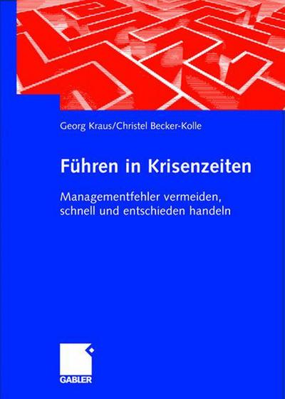 Cover for Georg Kraus · Fuhren in Krisenzeiten: Managementfehler Vermeiden, Schnell Und Entschieden Handeln (Hardcover Book) [2004 edition] (2004)