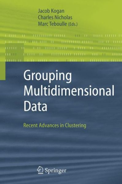 Cover for Jacob Kogan · Grouping Multidimensional Data: Recent Advances in Clustering (Hardcover Book) [2006 edition] (2005)