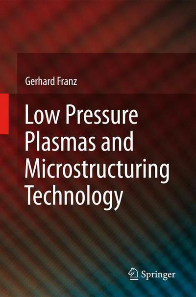 Cover for Gerhard Franz · Low Pressure Plasmas and Microstructuring Technology (Hardcover Book) [2009 edition] (2009)