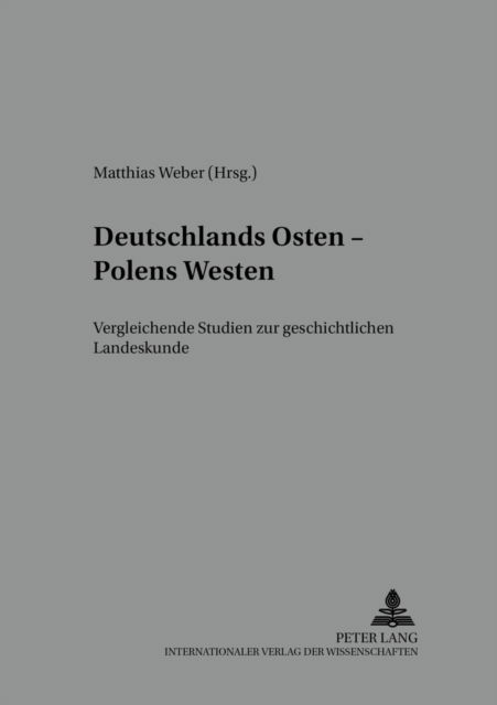 Cover for Deutschlands Osten - Polens Westen: Vergleichende Studien Zur Geschichtlichen Landeskunde - Mitteleuropa - Osteuropa (Paperback Book) (2001)