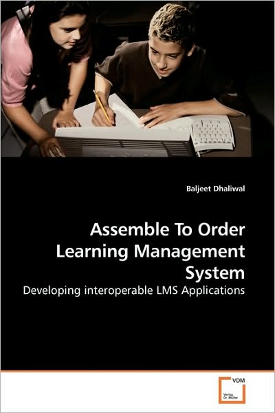 Cover for Baljeet Dhaliwal · Assemble to Order Learning Management System: Developing Interoperable Lms Applications (Pocketbok) (2010)