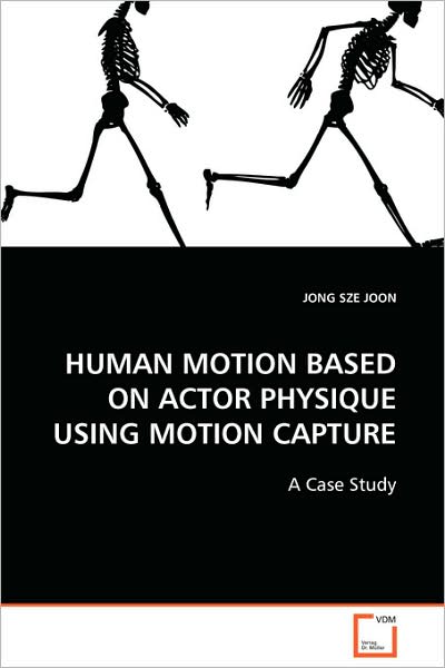 Cover for Jong Sze Joon · Human Motion Based on Actor Physique Using Motion Capture (Paperback Book) (2008)