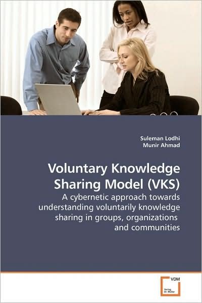 Cover for Suleman Lodhi · Voluntary Knowledge Sharing Model (Vks): a Cybernetic Approach Towards Understanding Voluntarily Knowledge Sharing in  Groups, Organizations  and Communities (Taschenbuch) (2009)