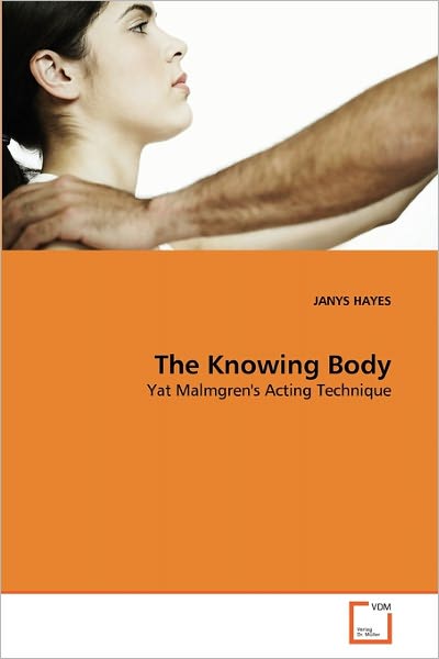 Cover for Janys Hayes · The Knowing Body: Yat Malmgren's Acting Technique (Paperback Book) (2010)