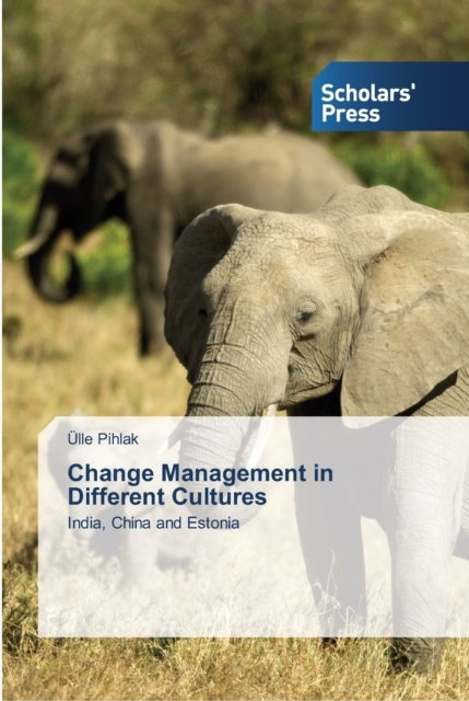 Change Management in Different Cultures - UElle Pihlak - Livres - Scholars' Press - 9783639510485 - 5 mars 2013