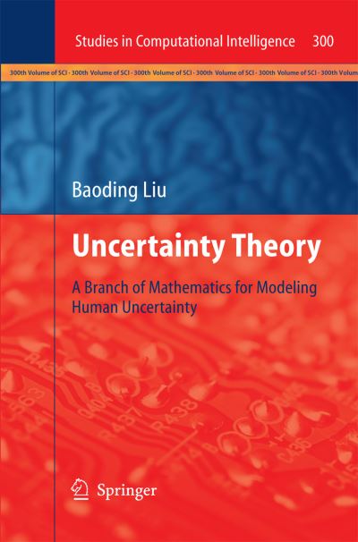 Cover for Baoding Liu · Uncertainty Theory: A Branch of Mathematics for Modeling Human Uncertainty - Studies in Computational Intelligence (Pocketbok) [2010 edition] (2014)