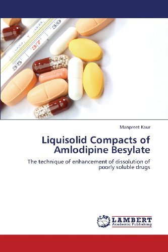Cover for Manpreet Kaur · Liquisolid Compacts of Amlodipine Besylate: the Technique of Enhancement of Dissolution of Poorly Soluble Drugs (Paperback Book) (2013)