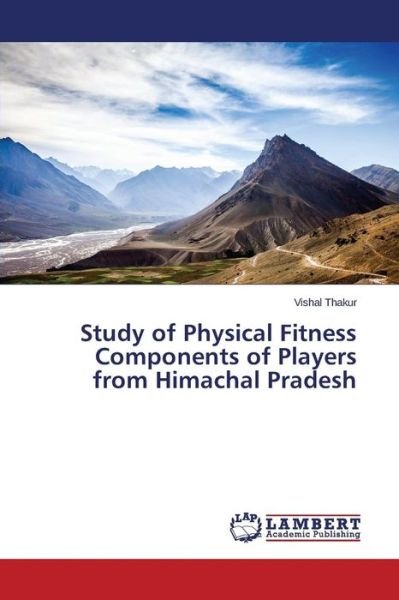 Cover for Thakur Vishal · Study of Physical Fitness Components of Players from Himachal Pradesh (Paperback Bog) (2015)
