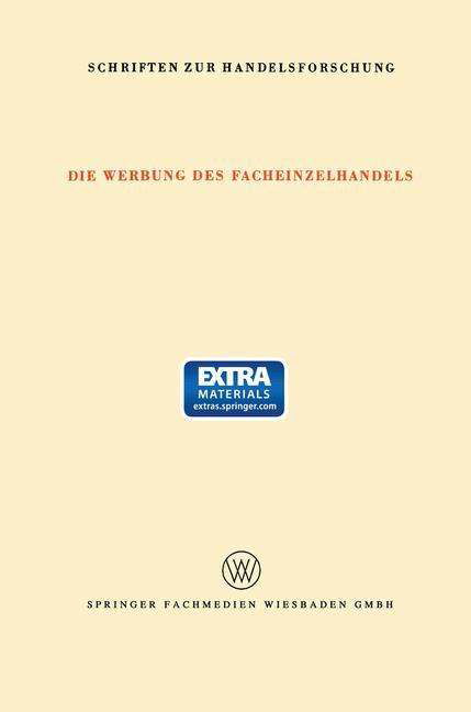 Cover for Fritz Klein-Blenkers · Die Werbung Des Facheinzelhandels: Bericht UEber Eine Untersuchung Des Umfanges Der Werbung Und Der Bedeutung Der Verschiedenen Werbemittelarten Fur Den Facheinzelhandel - Schriften Zur Handelsforschung (Pocketbok) [1970 edition] (1970)