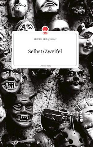 Cover for Mathias Mühlgrabner · Selbst / Zweifel. Life is a Story - story.one (Hardcover Book) (2021)