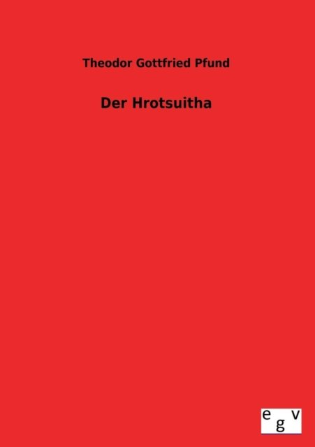 Cover for Theodor Gottfried Pfund · Der Hrotsuitha (Paperback Book) [German edition] (2013)