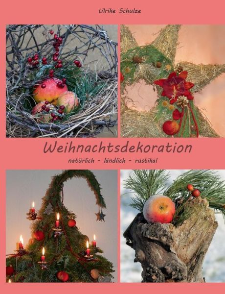 Cover for Ulrike Schulze · Weihnachtsdeko Natürlich - Ländlich - Rustikal (Paperback Book) [German edition] (2014)