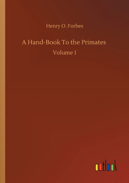 Cover for Henry O Forbes · A Hand-Book To the Primates: Volume 1 (Paperback Book) (2020)