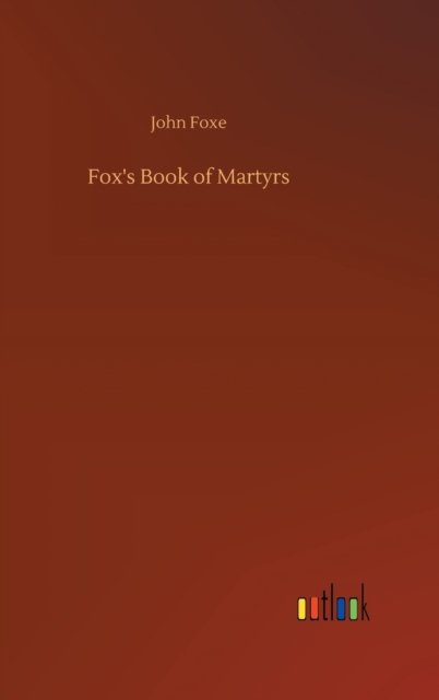 Cover for John Foxe · Fox's Book of Martyrs (Hardcover Book) (2020)