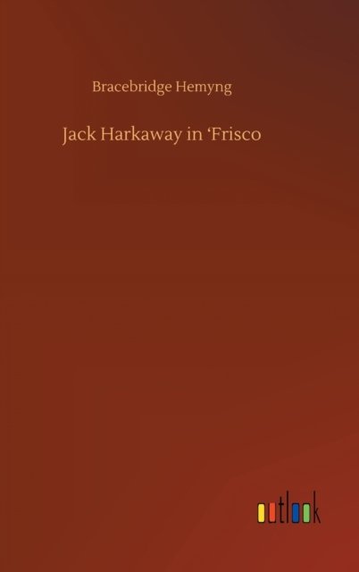 Cover for Bracebridge Hemyng · Jack Harkaway in 'Frisco (Innbunden bok) (2020)
