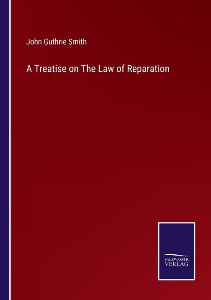 Cover for John Guthrie Smith · A Treatise on The Law of Reparation (Paperback Book) (2022)