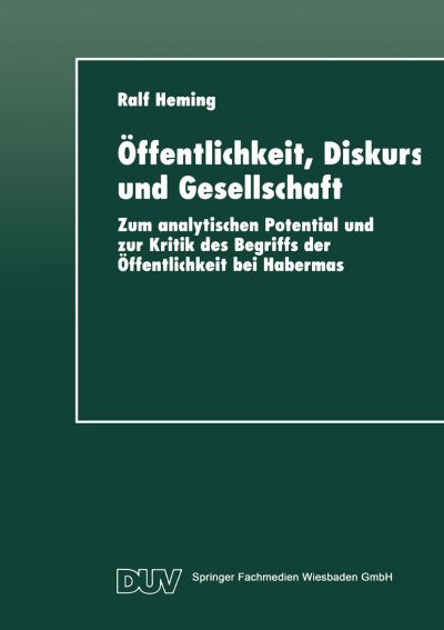 Cover for Ralf Heming · OEffentlichkeit, Diskurs Und Gesellschaft: Zum Analytischen Potential Und Zur Kritik Des Begriffs Der OEffentlichkeit Bei Habermas - Duv Sozialwissenschaft (Taschenbuch) [1997 edition] (1997)