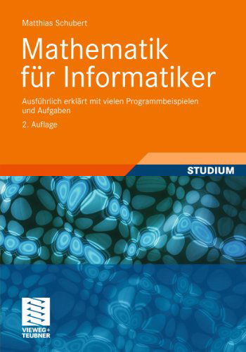 Cover for Matthias Schubert · Mathematik Fur Informatiker: Ausfuhrlich Erklart Mit Vielen Programmbeispielen Und Aufgaben (Paperback Book) [2nd 2. Aufl. 2012 edition] (2012)