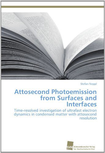 Cover for Stefan Neppl · Attosecond Photoemission from Surfaces and Interfaces: Time-resolved Investigation of Ultrafast Electron Dynamics in Condensed Matter with Attosecond Resolution (Paperback Book) (2012)