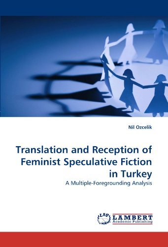 Cover for Nil Ozcelik · Translation and Reception of Feminist Speculative Fiction in Turkey: a Multiple-foregrounding Analysis (Pocketbok) (2010)