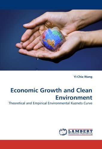 Economic Growth and Clean Environment: Theoretical and Empirical Environmental Kuznets Curve - Yi-chia Wang - Bøger - LAP Lambert Academic Publishing - 9783838360485 - 6. juli 2010
