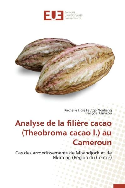 Cover for Feutgo Ngabang Rachelle Flore · Analyse De La Filiere Cacao (Theobroma Cacao L.) Au Cameroun (Paperback Book) (2018)