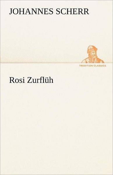 Cover for Johannes Scherr · Rosi Zurflüh (Tredition Classics) (German Edition) (Paperback Book) [German edition] (2012)