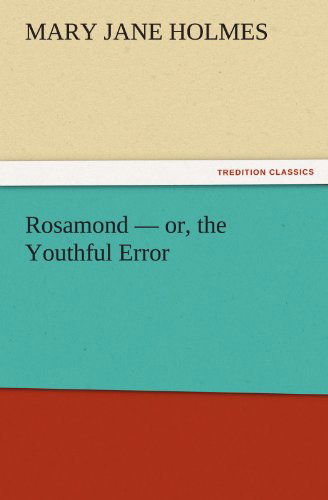 Rosamond  -  Or, the Youthful Error (Tredition Classics) - Mary Jane Holmes - Książki - tredition - 9783842460485 - 17 listopada 2011