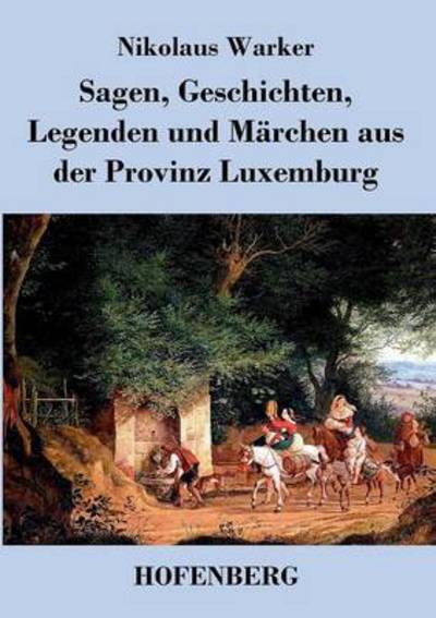 Cover for Nikolaus Warker · Sagen, Geschichten, Legenden Und Marchen Aus Der Provinz Luxemburg (Paperback Book) (2014)