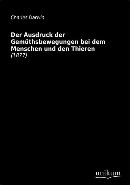 Cover for Charles Darwin · Der Ausdruck Der Gemüthsbewegungen Bei Dem Menschen Und den Thieren (Pocketbok) [German edition] (2012)