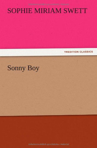 Sonny Boy - Sophie Miriam Swett - Livres - TREDITION CLASSICS - 9783847212485 - 13 décembre 2012