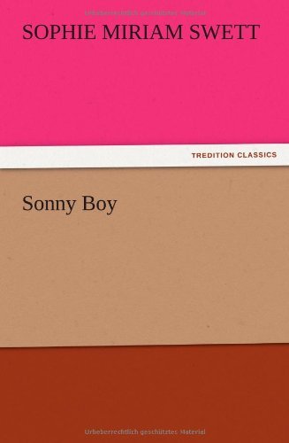 Sonny Boy - Sophie Miriam Swett - Bücher - TREDITION CLASSICS - 9783847212485 - 13. Dezember 2012