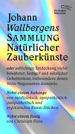 Johann Wallbergens Sammlung Natürlicher Zauberkünste - Christoph Hein - Bøger - AB - Die Andere Bibliothek - 9783847704485 - 17. maj 2022