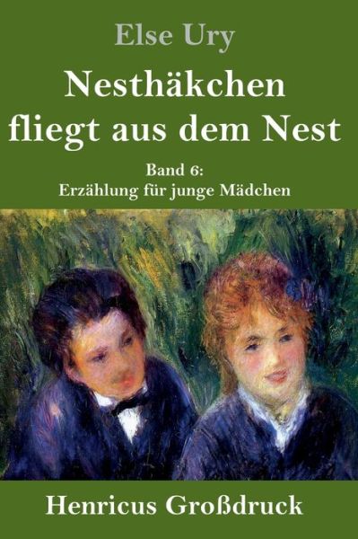 Cover for Else Ury · Nesthakchen fliegt aus dem Nest (Grossdruck) (Gebundenes Buch) (2019)