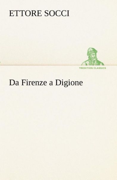 Cover for Ettore Socci · Da Firenze a Digione (Tredition Classics) (Italian Edition) (Paperback Book) [Italian edition] (2012)