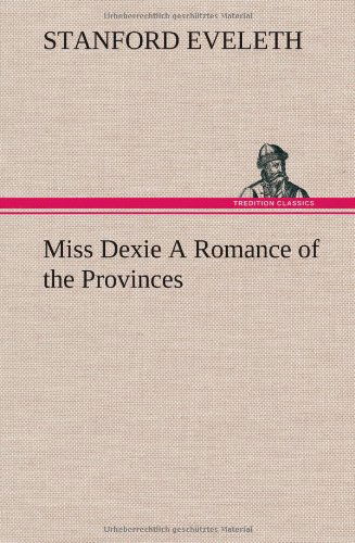 Cover for Stanford Eveleth · Miss Dexie a Romance of the Provinces (Hardcover Book) (2012)