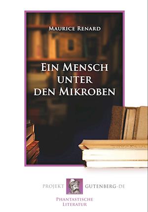 Cover for Maurice Renard · Ein Mensch unter den Mikroben (Paperback Book) (2018)