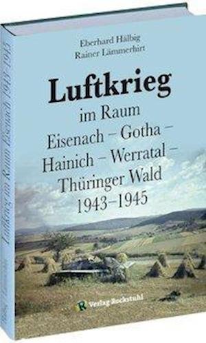 Cover for Rainer Lämmerhirt · Luftkrieg  im Raum  Eisenach - Gotha - Hainich - Werratal - Thüringer Wald 1943-1945 (Hardcover Book) (2012)