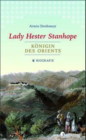 Cover for Armin Strohmeyr · Lady Hester Stanhope. Königin des Orients (Hardcover Book) (2021)