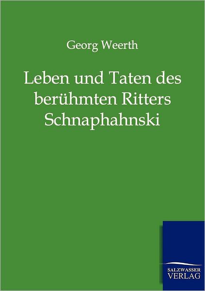 Cover for Georg Weerth · Leben Und Taten Des Ber Hmten Ritters Schnapphahnski (Paperback Book) [German, Reproduktion Des Originals. edition] (2011)