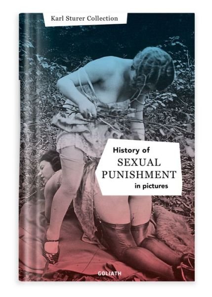 Cover for Goliath Books · History Of S:e:x:u:a:l Punishment In Pictures: English Edition (Hardcover bog) (2019)