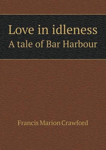Cover for F. Marion Crawford · Love in Idleness a Tale of Bar Harbour (Paperback Book) (2013)