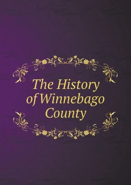 Cover for H F Kett · The History of Winnebago County (Paperback Book) (2015)