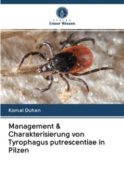 Cover for Komal Duhan · Management &amp; Charakterisierung von Tyrophagus putrescentiae in Pilzen (Paperback Book) (2020)