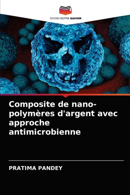 Cover for Pratima Pandey · Composite de nano-polymeres d'argent avec approche antimicrobienne (Paperback Book) (2021)
