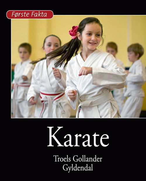 Første Fakta: Karate - Troels Gollander - Livres - Gyldendal - 9788702143485 - 10 janvier 2013