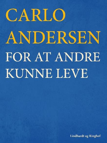 Cover for Carlo Andersen · For at andre kunne leve (Sewn Spine Book) [2º edição] (2017)