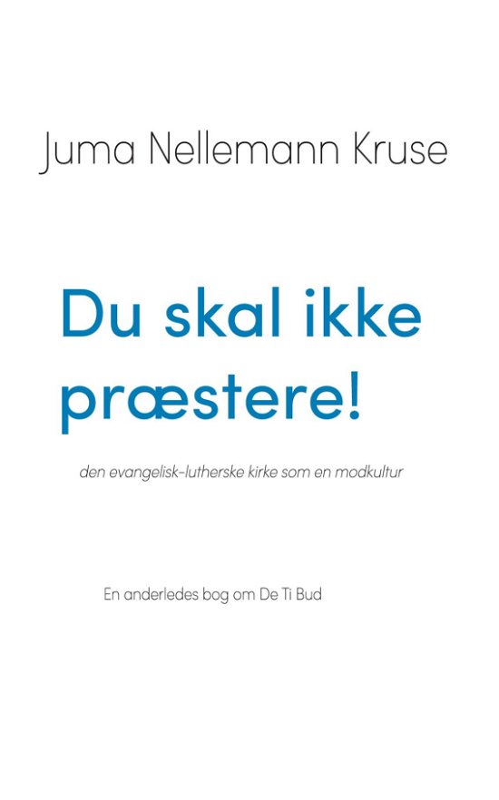 Cover for Juma Nellemann Kruse · Du skal ikke præstere! den evangelisk-lutherske kirke som en modkultur  En anderledes bog om De Ti Bud (Paperback Book) (2022)